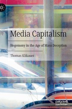 portada Media Capitalism: Hegemony in the Age of Mass Deception (en Inglés)