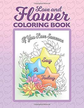 portada Love and Flower Coloring Book: Inspirational Coloring Book for Adults With Uplifting Love Quotes and Floral Illustrations (en Inglés)