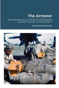 portada The Armorer: My Experiences as a Martin B-26 Marauder Ground Crewman in World War II (en Inglés)