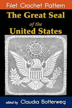 portada The Great Seal of the United States Filet Crochet Pattern: Complete Instructions and Chart (in English)