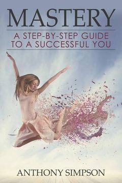 portada Mastery: A Step-by-Step Guide to a Successful You