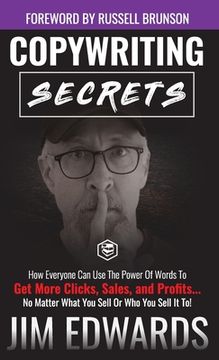 portada Copywriting Secrets: How Everyone Can Use The Power Of Words To Get More Clicks, Sales and Profits . . . No Matter What You Sell Or Who You (en Inglés)
