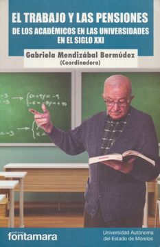 portada Trabajo y las Pensiones de los Academicos en las Universidades en el Siglo Xxi, el (in Spanish)