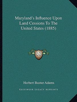 portada maryland's influence upon land cessions to the united states (1885) (en Inglés)