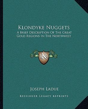 portada klondyke nuggets: a brief description of the great gold regions in the northwest (en Inglés)