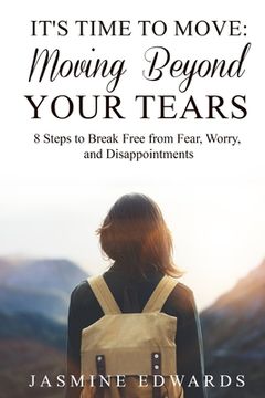 portada It's Time to Move: Moving Beyond Your Tears (en Inglés)