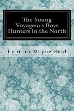 portada The Young Voyageurs Boys Hunters in the North (en Inglés)