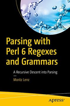 portada Parsing With Perl 6 Regexes and Grammars: A Recursive Descent Into Parsing (en Inglés)