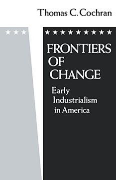 portada Frontiers of Change: Early Industrialization in America (en Inglés)