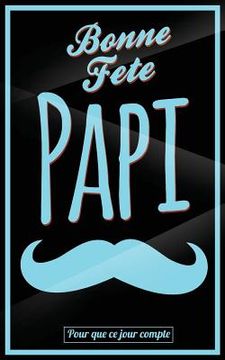 portada Bonne Fete Papi: Bleu (moustache) - Carte (fete des grands-peres) mini livre d'or "Pour que ce jour compte" (12,7x20cm) (en Francés)