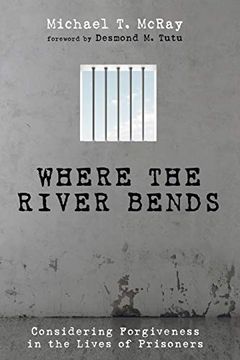 portada Where the River Bends: Considering Forgiveness in the Lives of Prisoners (in English)