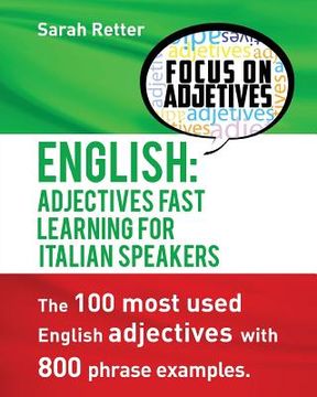 portada English: Adjectives Fast Track Learning for Italian Speakers: The 100 most used English adjectives with 800 phrase examples. (en Inglés)