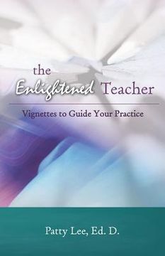 portada The Enlightened Teacher: Vignettes to Guide Your Practice (en Inglés)