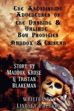 portada Astonishing Adventures of the Dashing & Valiant Boy Prodigies Maddox & Tristan (en Inglés)