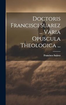 portada Doctoris Francisci Suarez. Varia Opuscula Theologica. (in Spanish)