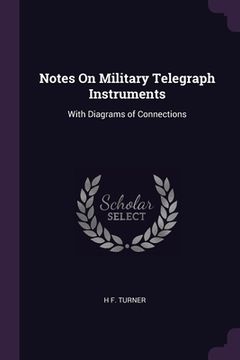 portada Notes On Military Telegraph Instruments: With Diagrams of Connections (en Inglés)