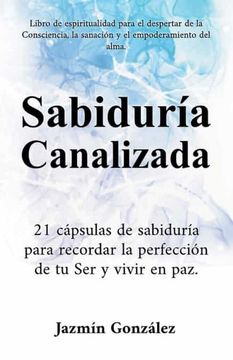 portada Sabiduría Canalizada: 21 cápsulas de sabiduría para recordar la perfección de tu Ser y vivir en paz.
