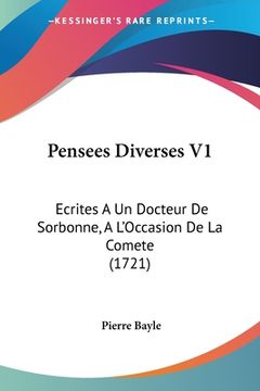 portada Pensees Diverses V1: Ecrites A Un Docteur De Sorbonne, A L'Occasion De La Comete (1721) (en Francés)
