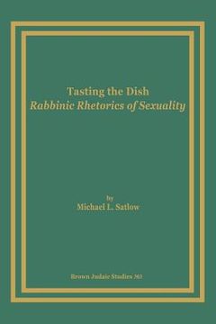 portada tasting the dish: rabbinic rhetorics of sexuality (en Inglés)