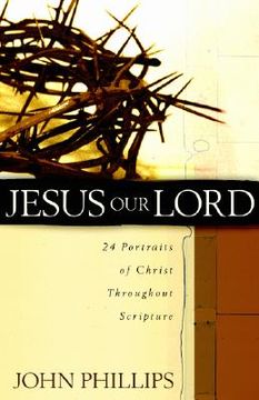 portada jesus our lord: 24 portraits of christ throughout scripture (en Inglés)