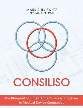 portada Consiliso: The Blueprint for Integrating Business Processes in Medical Device Companies (en Inglés)