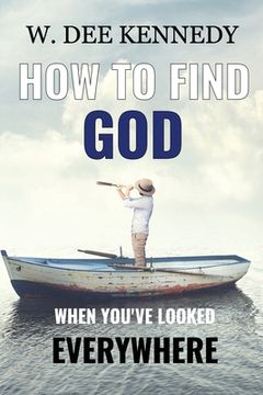 portada How to Find God When You've Looked Everywhere: Connecting with God, Abiding in God, Walking with God