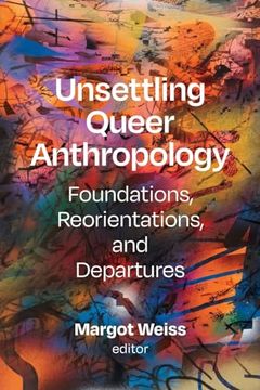 portada Unsettling Queer Anthropology: Foundations, Reorientations, and Departures