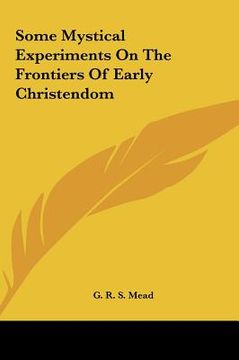 portada some mystical experiments on the frontiers of early christensome mystical experiments on the frontiers of early christendom dom (en Inglés)