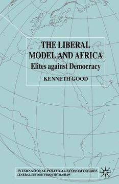 portada The Liberal Model and Africa: Elites Against Democracy (en Inglés)
