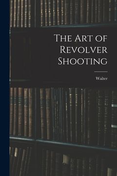 portada The Art of Revolver Shooting (en Inglés)