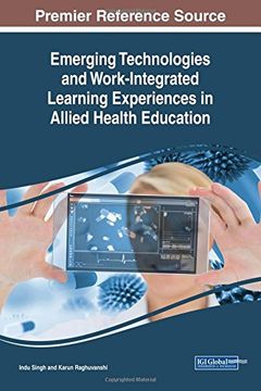 portada Emerging Technologies and Work-Integrated Learning Experiences in Allied Health Education (Advances in Educational Technologies and Instructional Design)