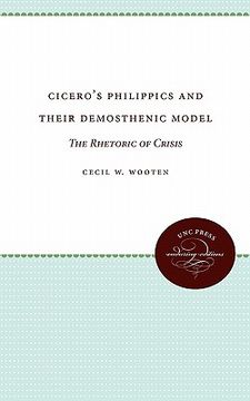 portada cicero's philippics and their demosthenic model: the rhetoric of crisis (en Inglés)