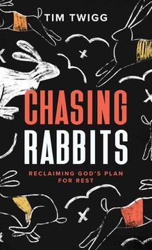 portada Chasing Rabbits: Reclaiming God's Plan For Rest (en Inglés)