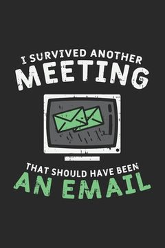 portada I Survived Another Meeting That Should Have Been An E-mail: 120 Pages I 6x9 I Graph Paper 4x4 (en Inglés)