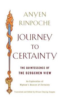 portada Journey to Certainty: The Quintessence of the Dzogchen View: An Exploration of Mipham's Beacon of Certainty (in English)