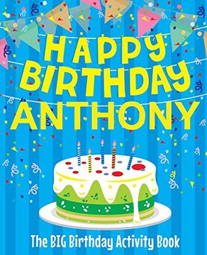 portada Happy Birthday Anthony - the big Birthday Activity Book: (Personalized Children's Activity Book) 