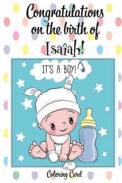 portada CONGRATULATIONS on the birth of ISAIAH! (Coloring Card): (Personalized Card/Gift) Personal Inspirational Messages & Quotes, Adult Coloring! (en Inglés)