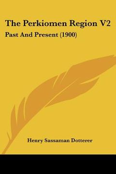 portada the perkiomen region v2: past and present (1900) (en Inglés)