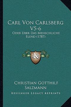 portada Carl Von Carlsberg V5-6: Oder Uber Das Menschliche Elend (1787) (in German)