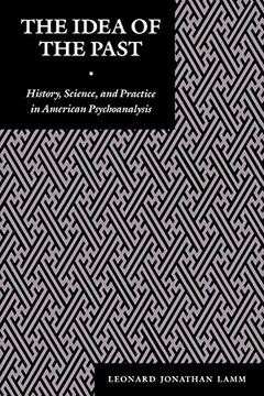 portada The Idea of the Past: History, Science, and Practice in American Psychoanalysis 