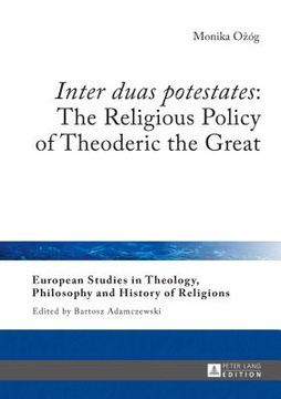 portada Inter duas potestates: The Religious Policy of Theoderic the Great