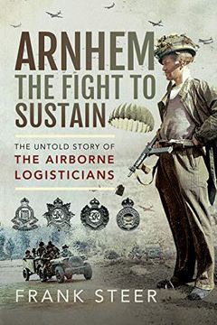portada Arnhem - The Fight to Sustain: The Untold Story of the Airborne Logisticians (in English)