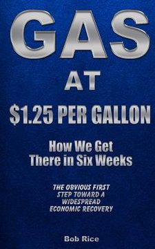 portada Gas at $1.25 Per Gallon: How We Get There in Six Weeks (en Inglés)