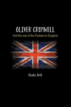 portada Oliver Cromwell: And the rule of the Puritans in England (en Inglés)