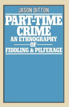 portada Part-Time Crime: An Ethnography of Fiddling and Pilferage (en Inglés)