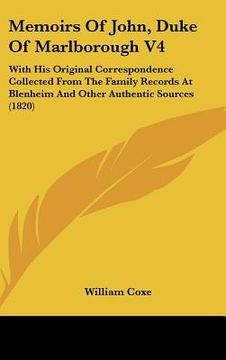 portada memoirs of john, duke of marlborough v4: with his original correspondence collected from the family records at blenheim and other authentic sources (1 (en Inglés)