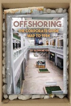 portada Offshoring: The Corporate Guide Map to 1984 (en Inglés)