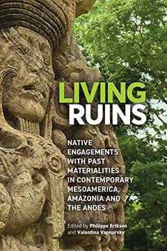 portada Living Ruins: Native Engagements With Past Materialities in Contemporary Mesoamerica, Amazonia, and the Andes 