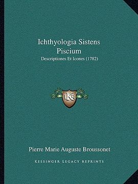 portada ichthyologia sistens piscium: descriptiones et icones (1782) (in English)