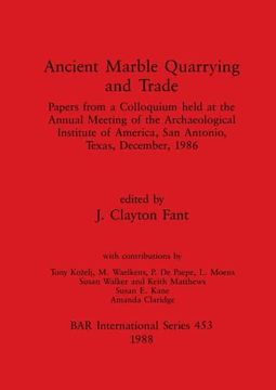 portada Ancient Marble Quarrying and Trade: Papers From a Colloquium Held at the Annual Meeting of the Archaeological Institute of America, san Antonio,. Archaeological Reports International Series) 